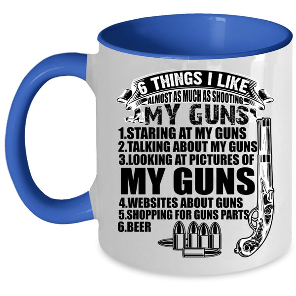 My Guns Coffee Mug, 6 Things I Like Almost As Much As Shooting Accent Mug
