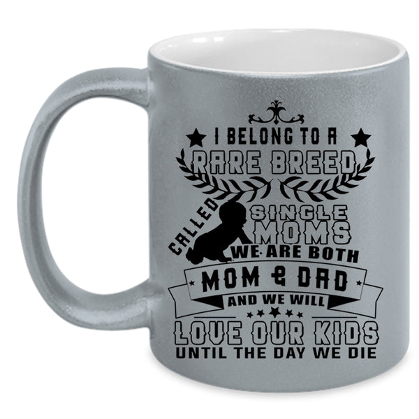 We Will Love Our Kids Coffee Mug, I Belong To A Rare Breed Called Single Moms Accent Mug