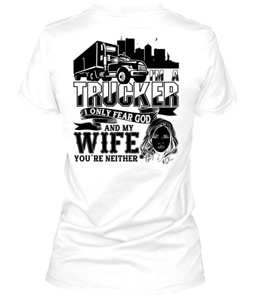 I Only Fear God And My Wife T Shirt, I Love Trucking T Shirt