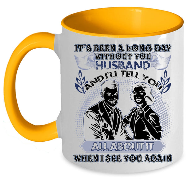 Cute Husband Coffee Mug, It's Been A Long Day Without Husband Accent Mug