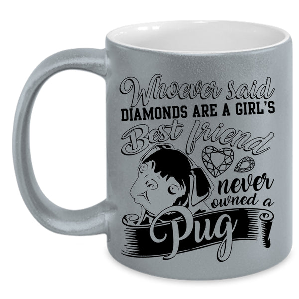 Owned A Pug Coffee Mug, Diamonds Are A Girls Best Friend Accent Mug
