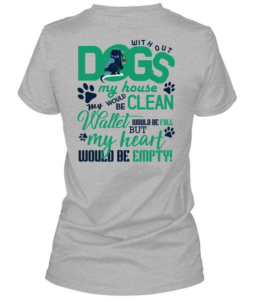 With Out Dogs My House T Shirt, I Love My Dog T Shirt