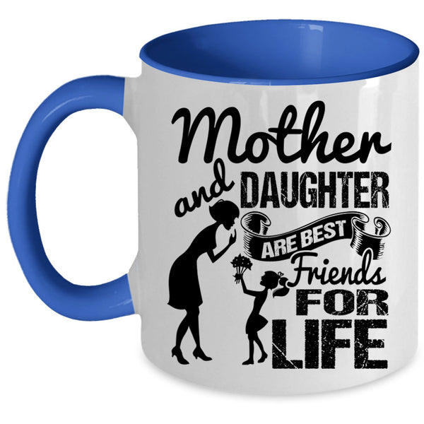 Family Coffee Mug, Mother And Daughter Are Best Friend For Life Accent Mug
