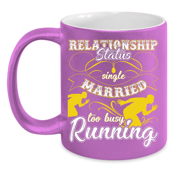 Relationship Status Coffee Mug, Too Busy Running Coffee Cup