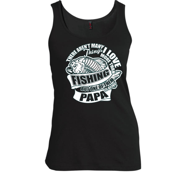 I Love More Than Fishing T Shirt, Being Papa Tank Top
