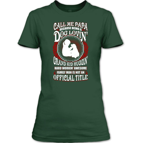 Call Me Papa T Shirt, Being A Dog Loving T Shirt