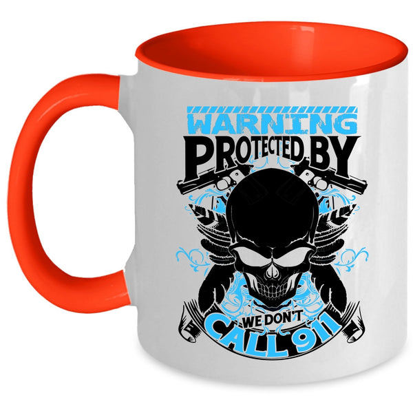 Cool Policeman Coffee Mug, Warning Protected By We Don't Call 911 Accent Mug
