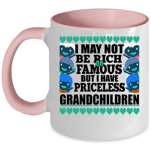 I Have Priceless Grandchildren Coffee Mug, I May Not Be Rich Or Famous Accent Mug