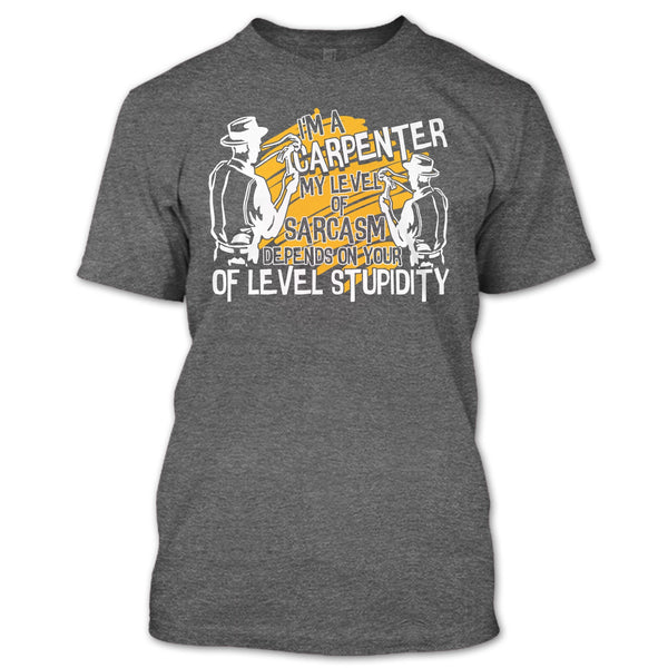 I'm A Carpenter T Shirt, My Level Of Sarcasm T Shirt