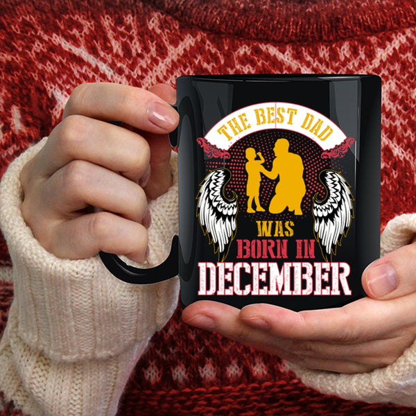 The Best Dad Was Born In December Coffee Mug, Cool Dad Coffee Cup