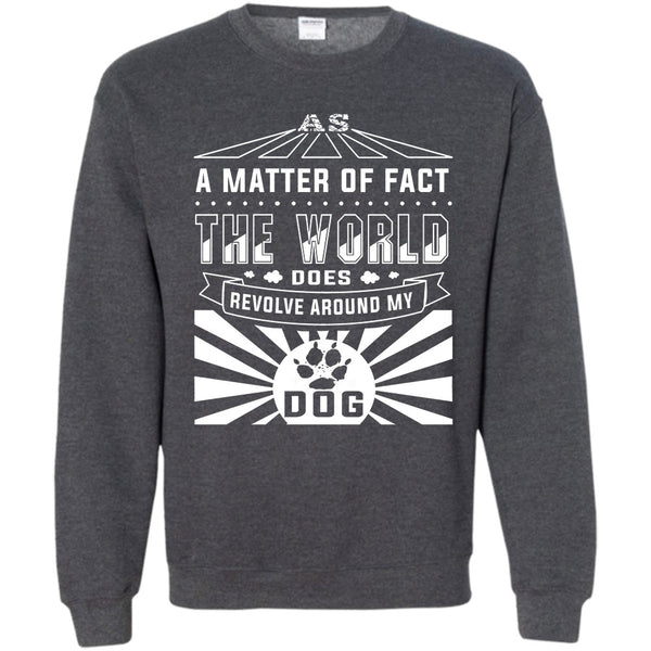 The World Does Revolve Around My Dog T Shirt, I Love My Dog Sweatshirt