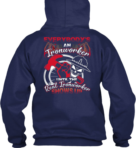Everybody's An Ironworker T Shirt, Being An Ironworker T Shirt