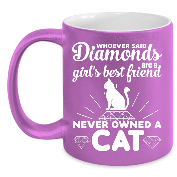Diamonds Are A Girl's Best Friend Cup, Never Owned A Cat Mug