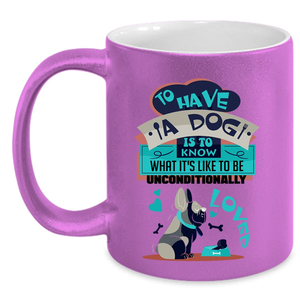 Cool Dog Lover Coffee Mug, To Have A Dog Is To Know Accent Mug