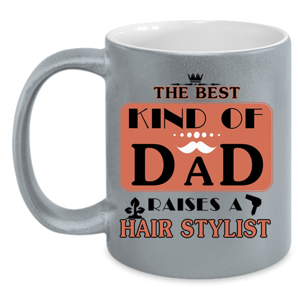 Cool Dad Coffee Mug, The Best Kind Of Dad Raises A Hair Stylist Accent Mug