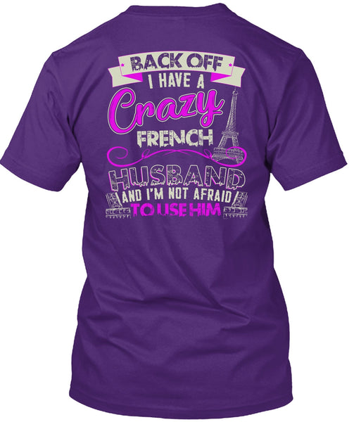 I Have A Crazy French Husband T Shirt, Being A Husband T Shirt