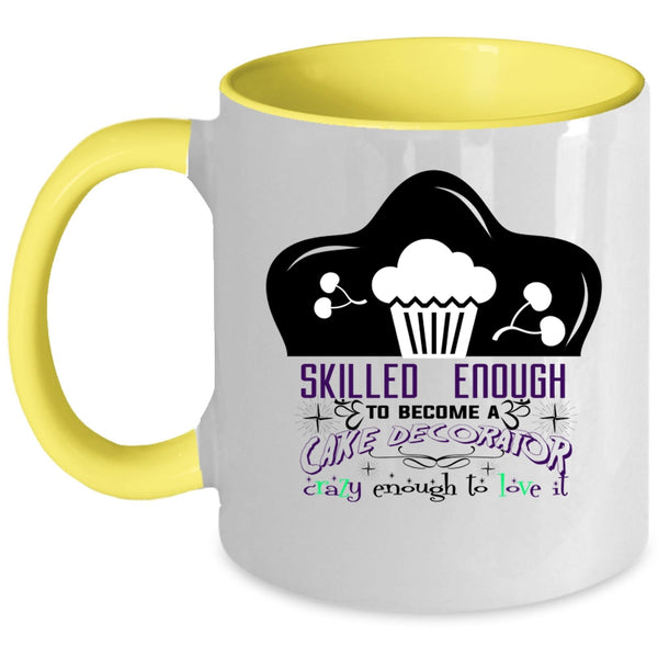 Cute Cake Decorator Coffee Mug, Skilled Enough To Become A Cake Decorator Accent Mug