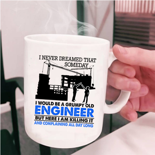 Grumpy Old Engineer Coffee Mug, I Would Be A Grumpy Old Engineer Cup