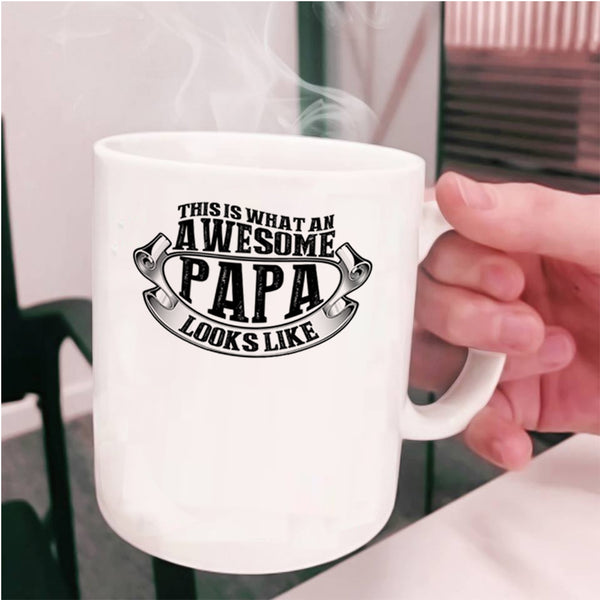 Awesome Papa Coffee Mug, What An Awesome Papa Looks Like Cup