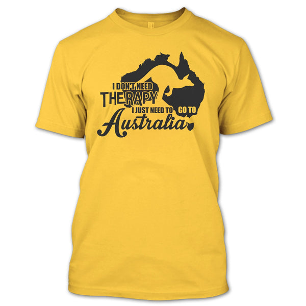 I Don't Need Therapy T Shirt, I Love Australia T Shirt