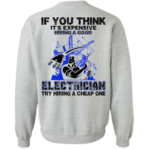 I Love Electrician T Shirt, It's Expensive Hiring A Good Electrician Sweatshirt
