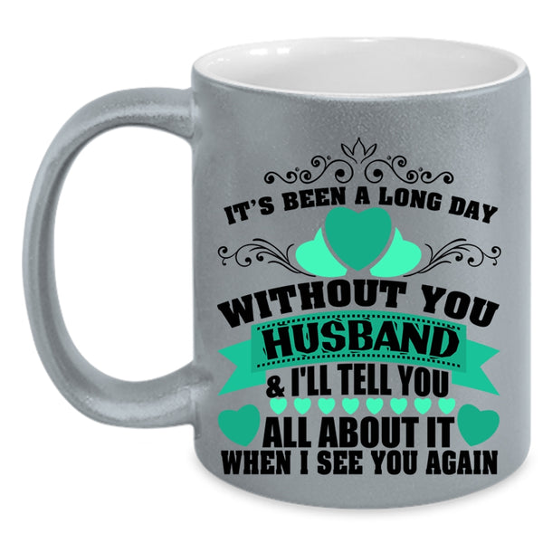 Pretty Wife Coffee Mug, It's Been A Long Day Without Husband Accent Mug