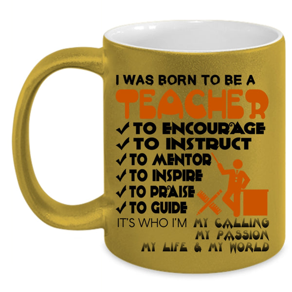 Best Gift For Teacher Coffee Mug, I Was Born To Be A Teacher Accent Mug