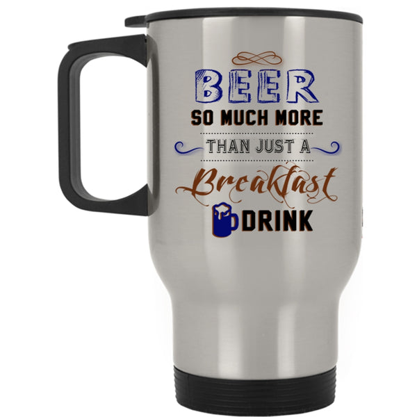 So Much More Than Just A Breakfast Drink Travel Mug, Beer Mug