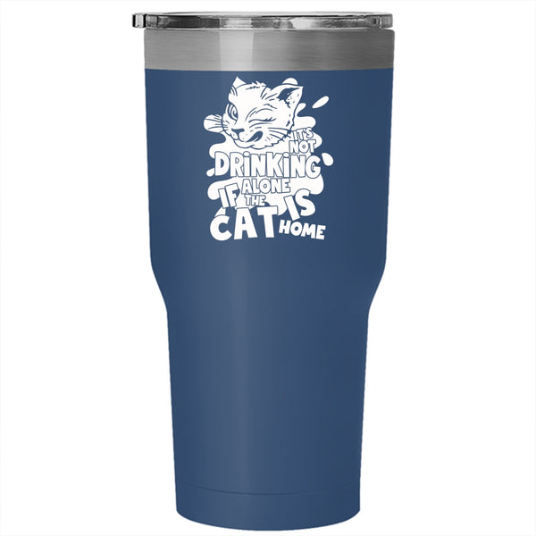 It's Not Drinking Alone Tumbler 30 oz Stainless Steel, If The Cat Is Cat Home Travel Mug