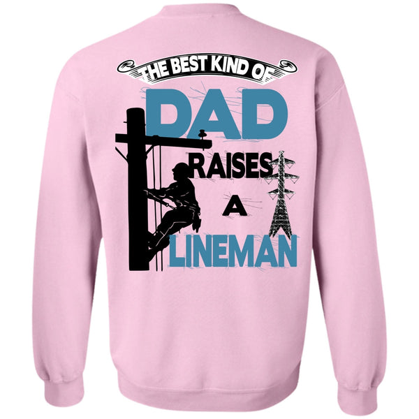 Being A Lineman T Shirt, The Best Kind Of Dad Raises A Lineman Sweatshirt