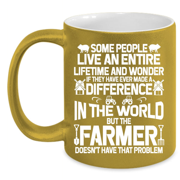 The Farmer Doesn't Have That Problem Coffee Mug, Cute Farmer Coffee Cup