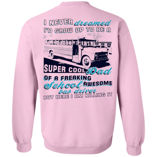 Being A Driver T Shirt, I'd Grow Up To Be A Cool Dad Sweatshirt