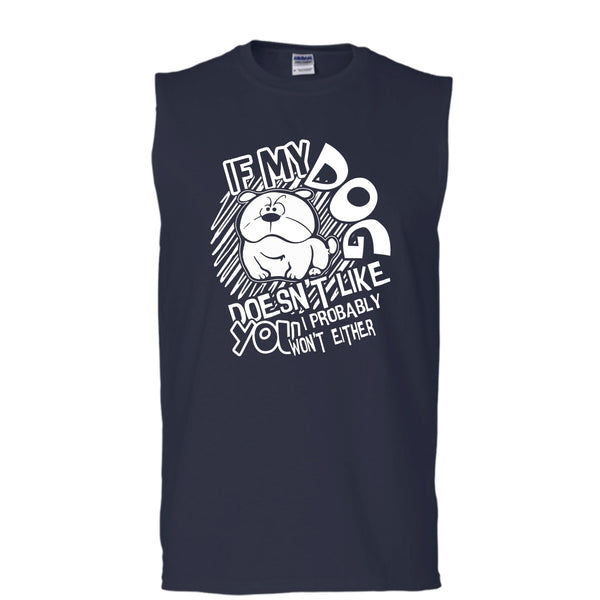 If My Dog Doen't Like You T Shirt, I Probably Won't Either Tank Top (Men's Cotton Sleeveless)