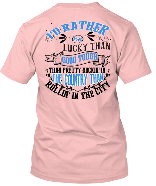 I'd Rather Be Lucky Than Good Tough T Shirt, I Love Husband T Shirt