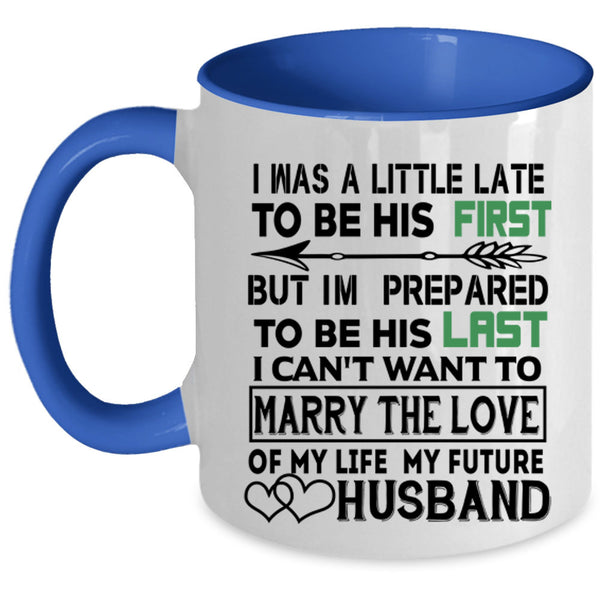 Marrying Coffee Mug, I Was A Little Late To Be His First Accent Mug