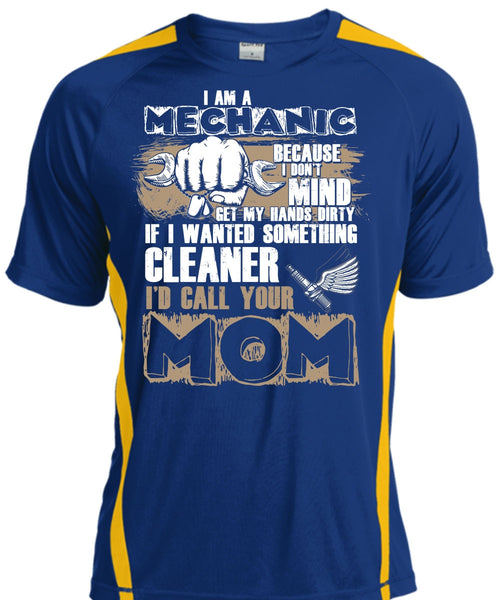 I Am A Mechanic T Shirt, I'd Call Your Mom T Shirt, Cool Shirt