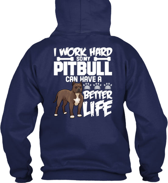 I Work Hard So My Pit Bull T Shirt, Better Life T Shirt