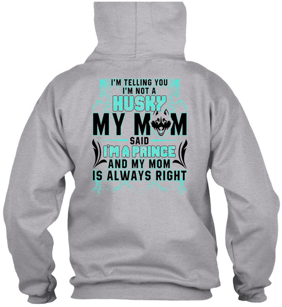 I'm Not A Husky My Mom T Shirt, I'm A Prince T Shirt