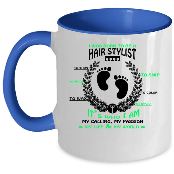 Cute Hairstylist Coffee Mug, I Was Born To Be A Hair Stylist Accent Mug
