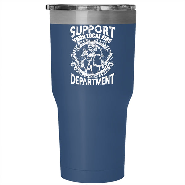Support Your Local Fire Department Tumbler 30 oz Stainless Steel, Cool Fireman Travel Mug