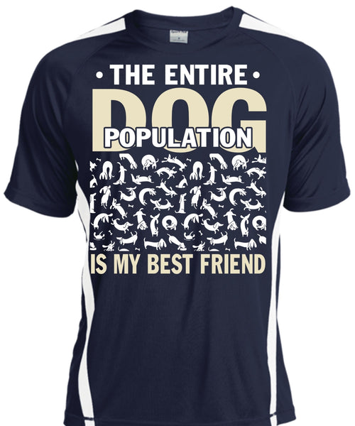 The Entire Dog Population Is My Best Friend T Shirt, My Favorite T Shirt, Cool Shirt