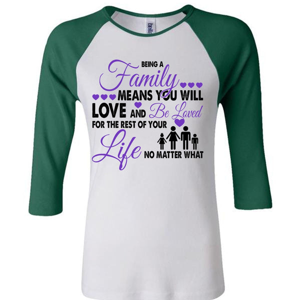 Being A Family Means You Will Love And Be Loved T Shirt, Life T Shirt
