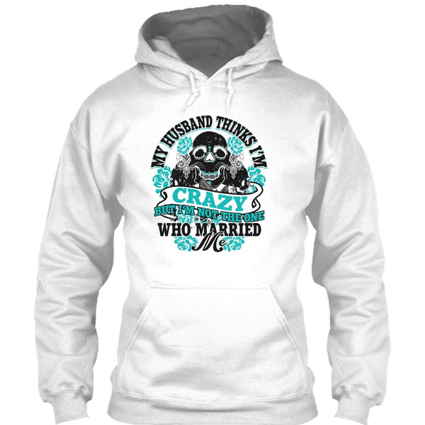 My Husband Thinks I'm Crazy T Shirt, Awesome Husband T Shirt