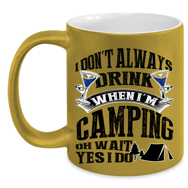 Outdoor Coffee Mug, I Don't Always Drink When I'm Camping Accent Mug