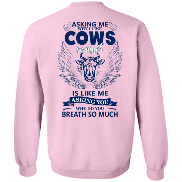 Being A Farmer T Shirt, Asking Me Why I Like Cows Sweatshirt