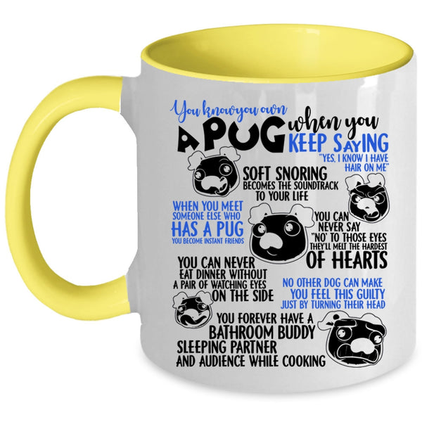 Cute Gift For Pug Lover Coffee Mug, You Know You Own A Pug Accent Mug
