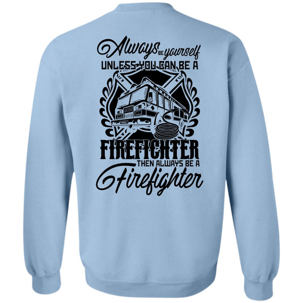 I Love Firefighter T Shirt, You Can Be A Firefighter Sweatshirt