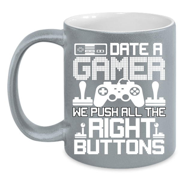 Date A Gamer Coffee Mug, We Push All The Right Buttons Coffee Cup
