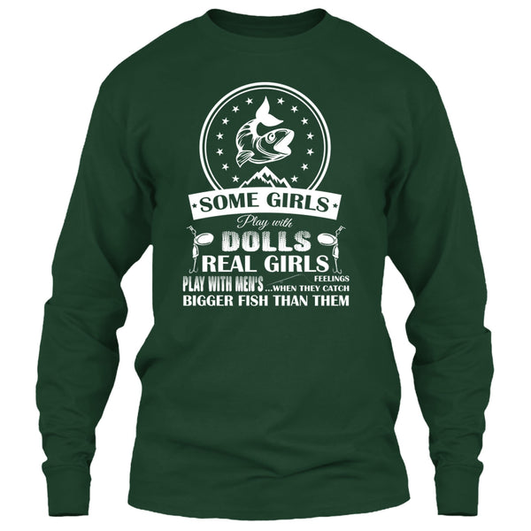 Some Girls Play With Dolls T Shirt, Real Girls Play With Men's When They Catch Bigger Fish Than Them T Shirt