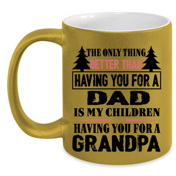 Having You For A Dad Coffee Mug, Having You For A Grandpa Accent Mug